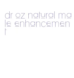 dr oz natural male enhancement