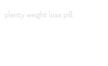 plenty weight loss pill