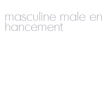 masculine male enhancement