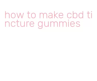 how to make cbd tincture gummies