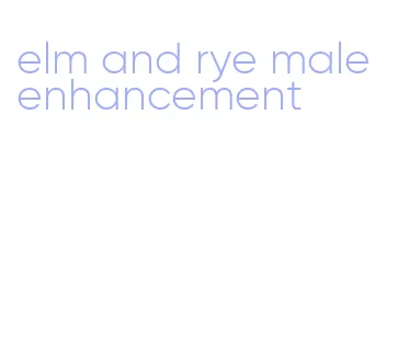 elm and rye male enhancement