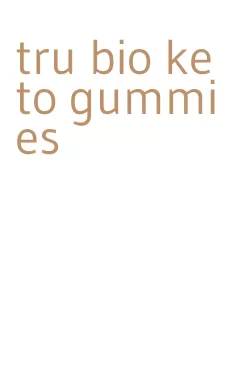 tru bio keto gummies