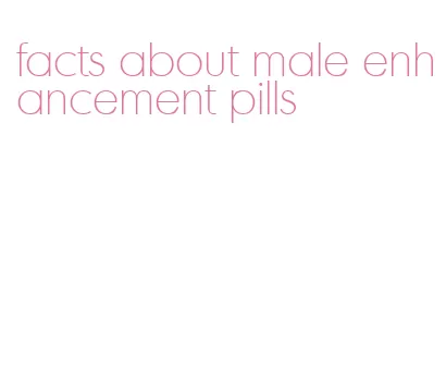 facts about male enhancement pills