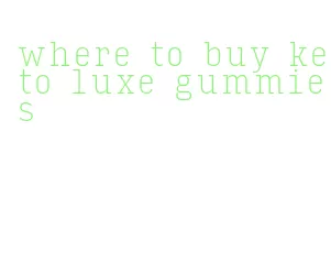 where to buy keto luxe gummies