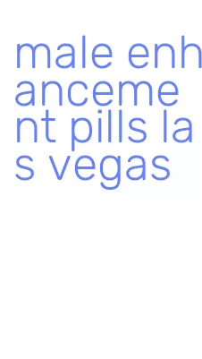 male enhancement pills las vegas