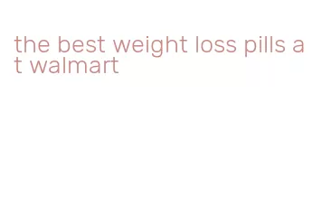 the best weight loss pills at walmart