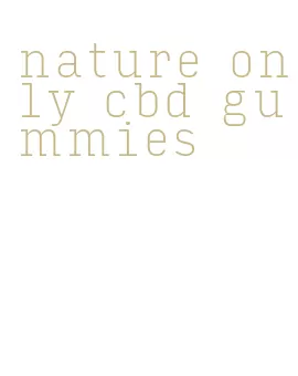 nature only cbd gummies