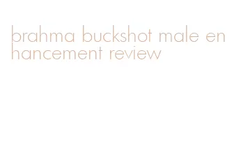 brahma buckshot male enhancement review