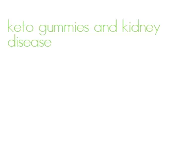 keto gummies and kidney disease