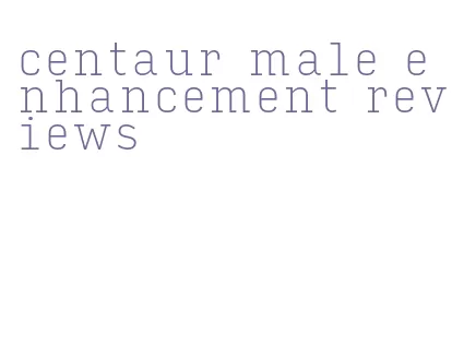 centaur male enhancement reviews