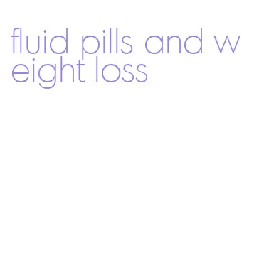 fluid pills and weight loss