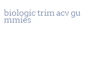 biologic trim acv gummies