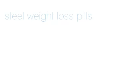 steel weight loss pills