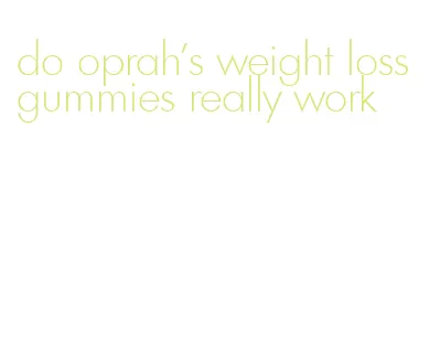 do oprah's weight loss gummies really work
