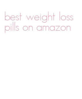 best weight loss pills on amazon