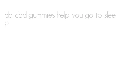do cbd gummies help you go to sleep