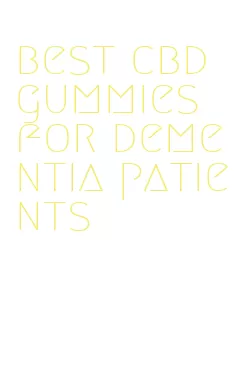 best cbd gummies for dementia patients