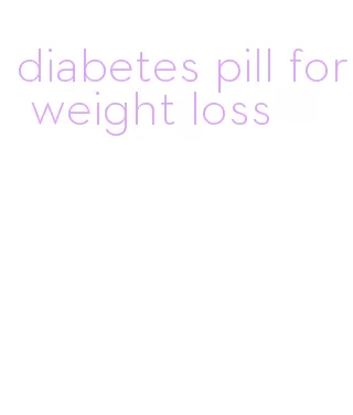 diabetes pill for weight loss