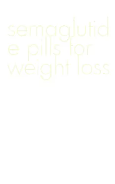 semaglutide pills for weight loss