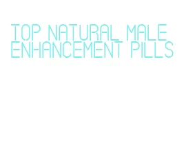 top natural male enhancement pills