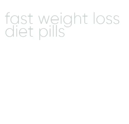 fast weight loss diet pills