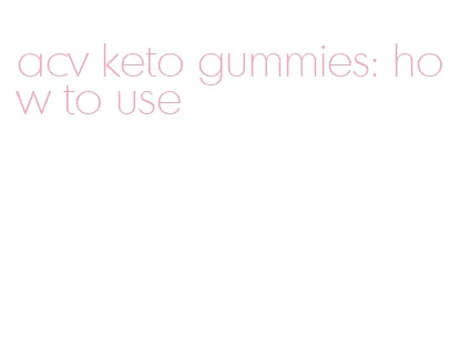 acv keto gummies: how to use