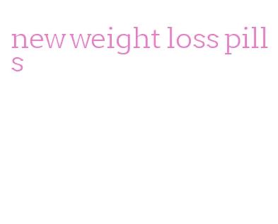 new weight loss pills