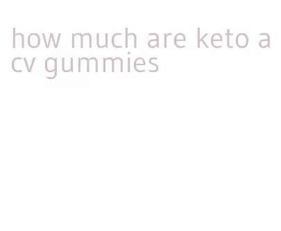 how much are keto acv gummies