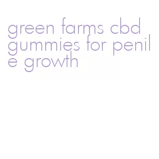 green farms cbd gummies for penile growth