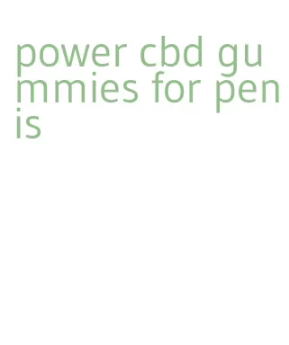 power cbd gummies for penis