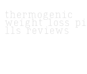 thermogenic weight loss pills reviews
