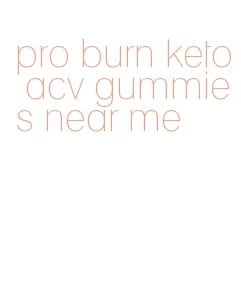 pro burn keto acv gummies near me