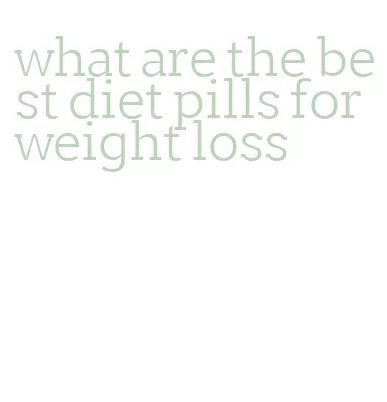 what are the best diet pills for weight loss