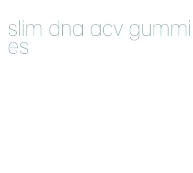 slim dna acv gummies