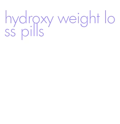 hydroxy weight loss pills