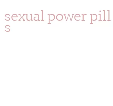 sexual power pills