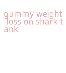 gummy weight loss on shark tank