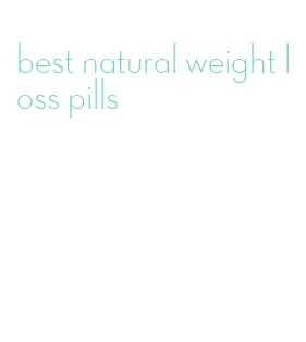 best natural weight loss pills