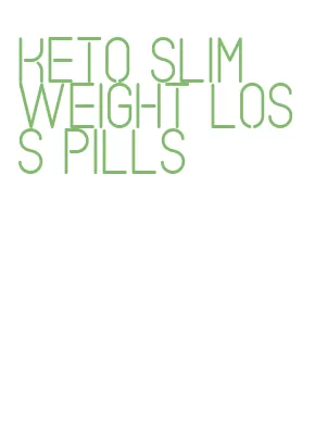 keto slim weight loss pills