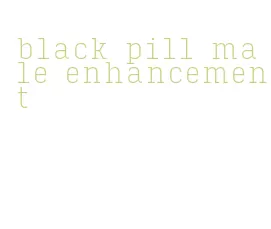 black pill male enhancement