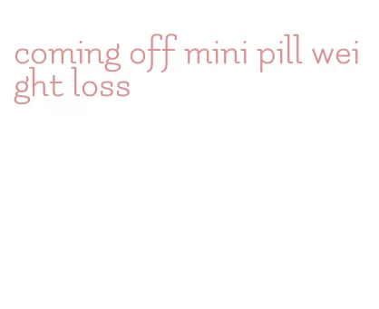 coming off mini pill weight loss