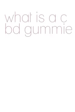 what is a cbd gummie