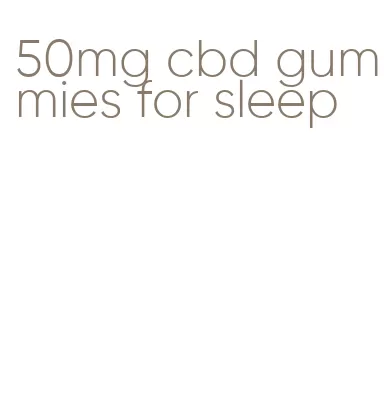 50mg cbd gummies for sleep