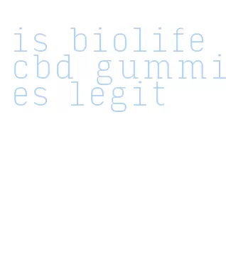 is biolife cbd gummies legit