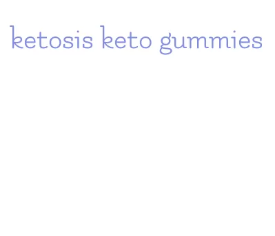 ketosis keto gummies
