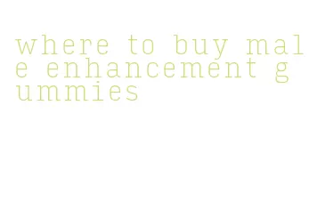 where to buy male enhancement gummies