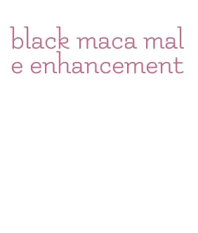 black maca male enhancement