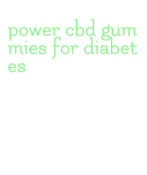 power cbd gummies for diabetes