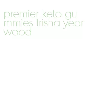 premier keto gummies trisha yearwood