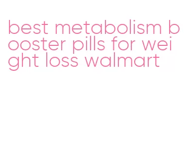 best metabolism booster pills for weight loss walmart